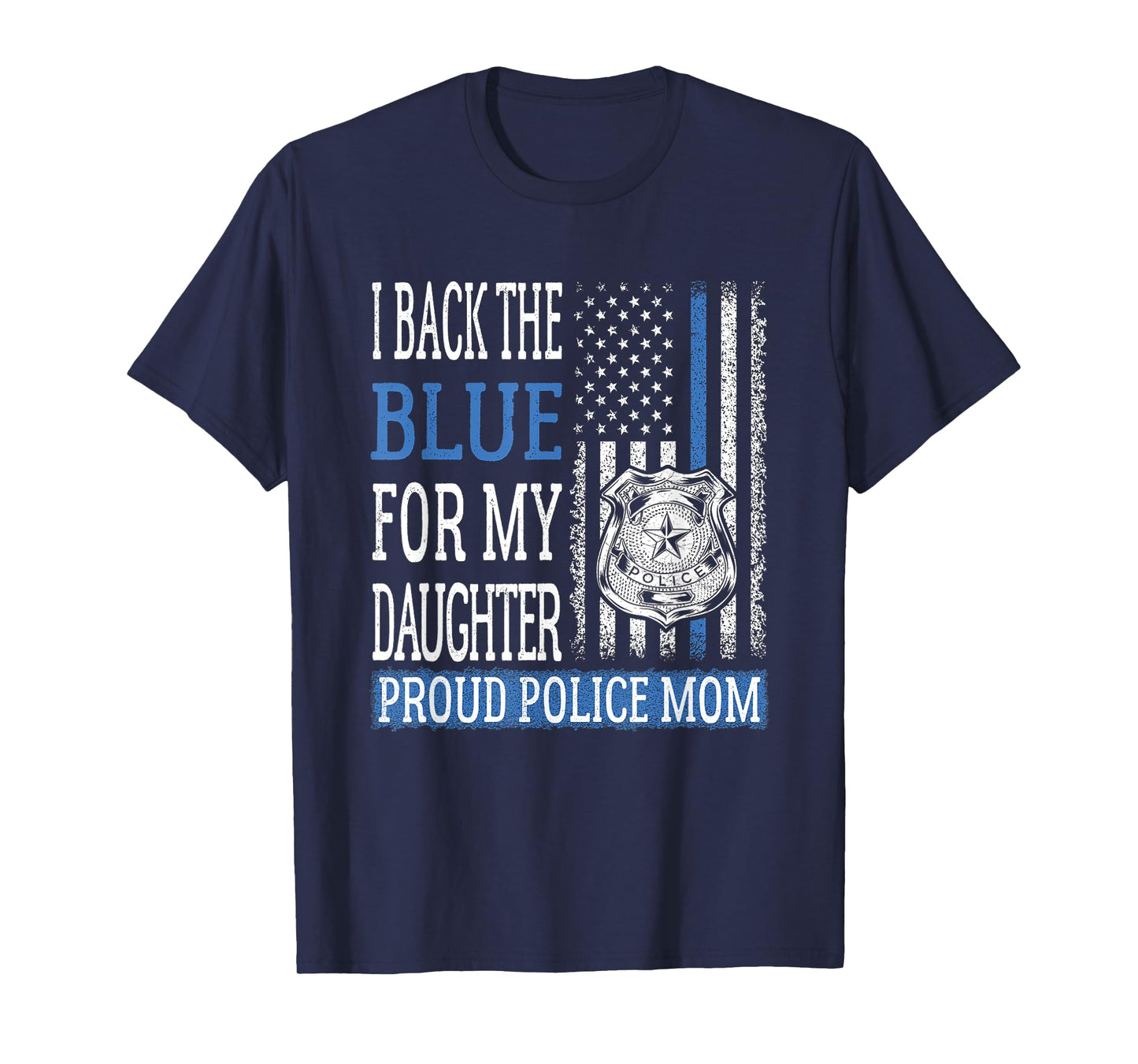 I Back The Blue For My Daughter Proud Police Mom Cop Mother T-Shirt