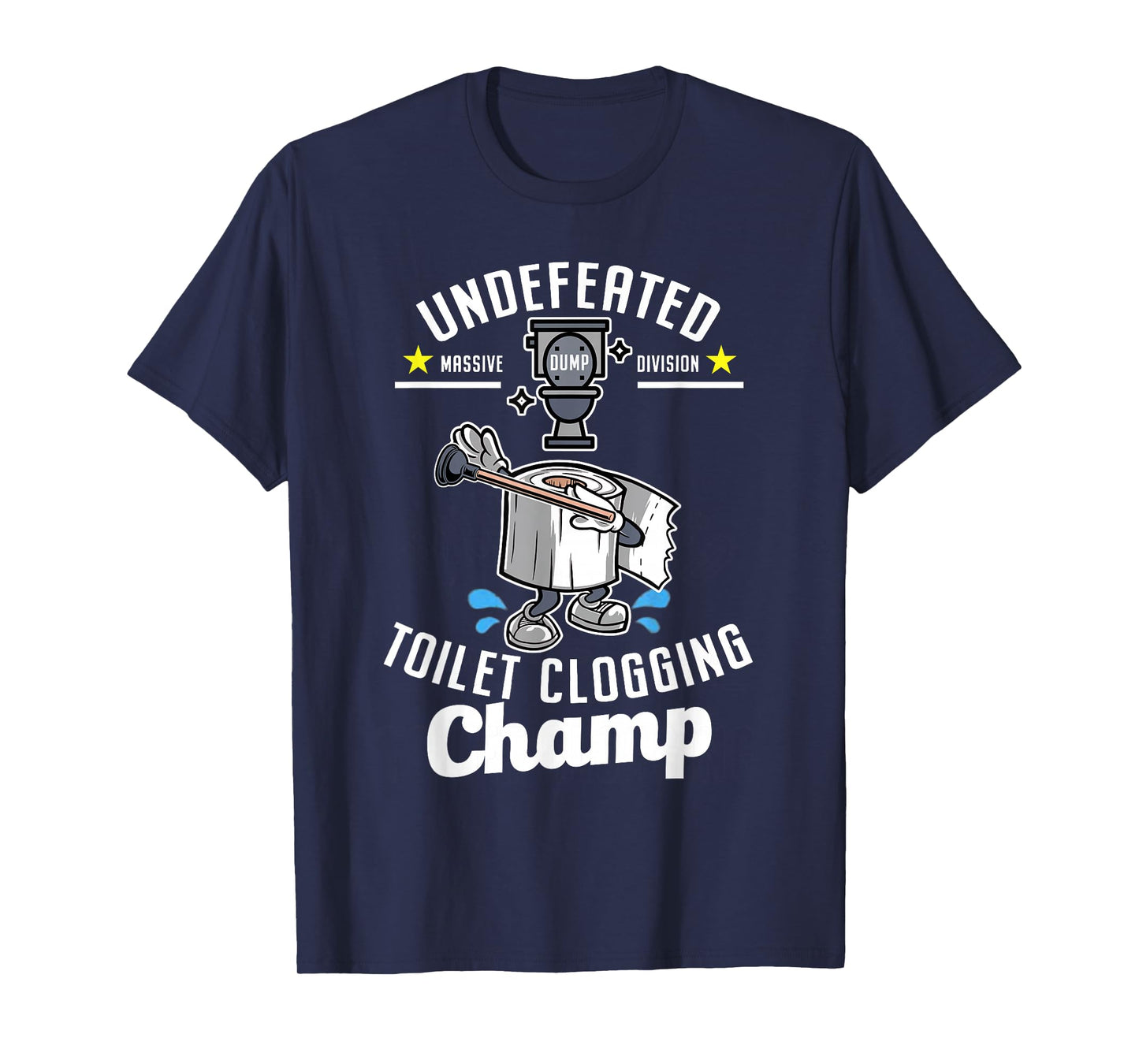 Undefeated Massive Dump Division Toilet Clogging Champ Funny T-Shirt