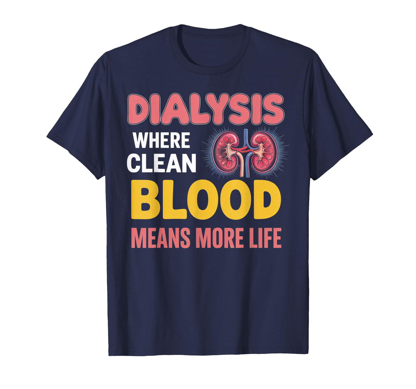 Clean Blood More Life Nephrology Tech Kidney Dialysis Nurse T-Shirt