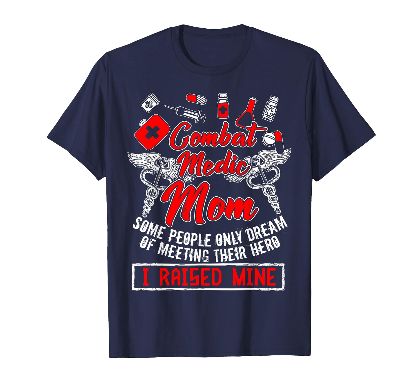 Combat Medic Mom T Shirt, I Raised Mine T Shirt, Nurse Shirt T-Shirt