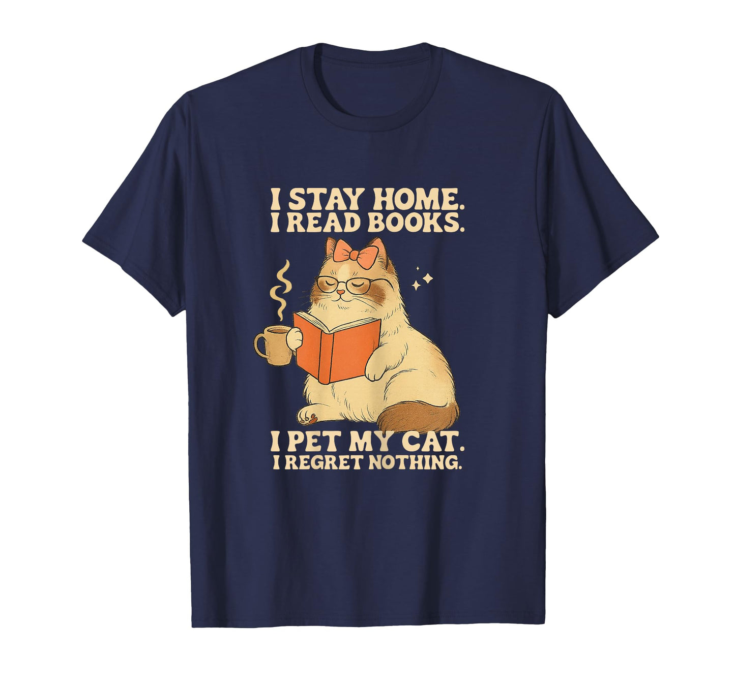 I Stay Home I Read Books I Pet My Cat I Regret Nothing Women T-Shirt