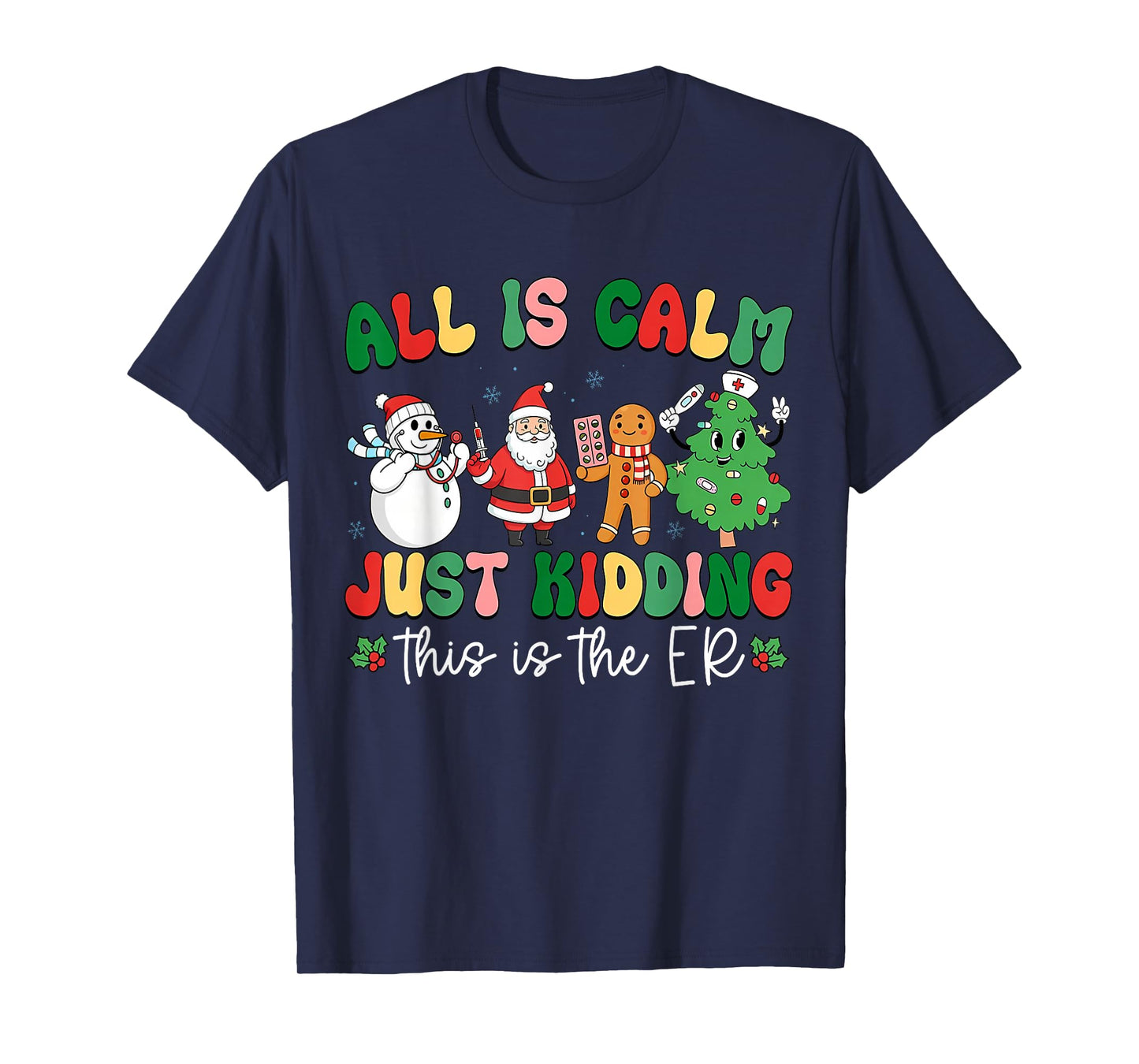 All is Calm Just Kidding This is The ER Christmas Nurse T-Shirt