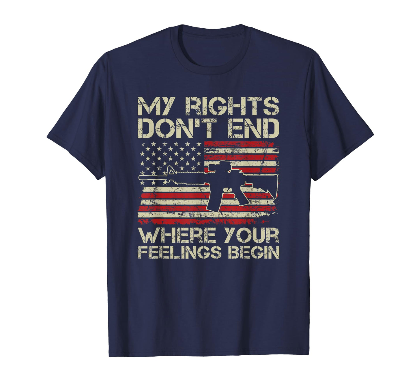 Pro Gun AR15 - My Rights Don't End Where Your Feelings Begin T-Shirt