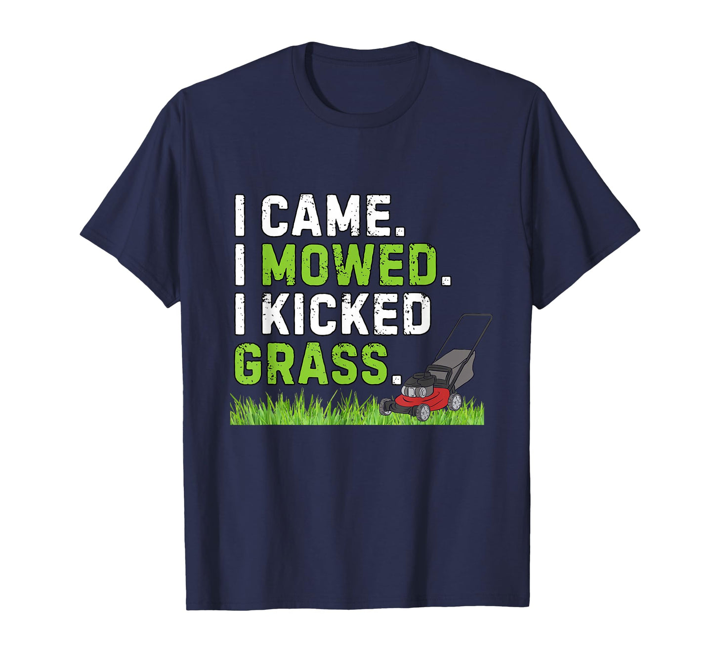 I Came I Mowed I Kicked Grass Funny Kicked Grass Humor T-Shirt