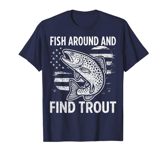Fish Around and Find Trout T-Shirt