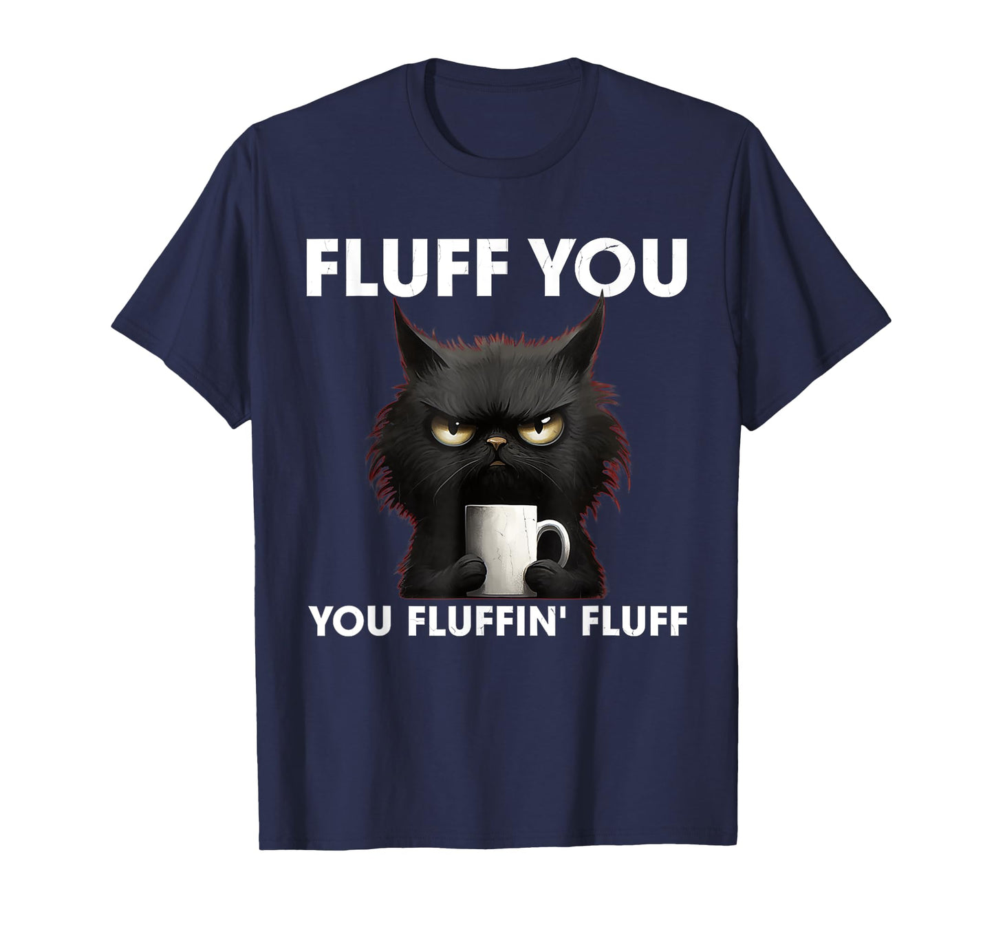 Fluff You You Fluffin' Fluff Black Cat Shirt Coffee Lover T-Shirt for Men Women