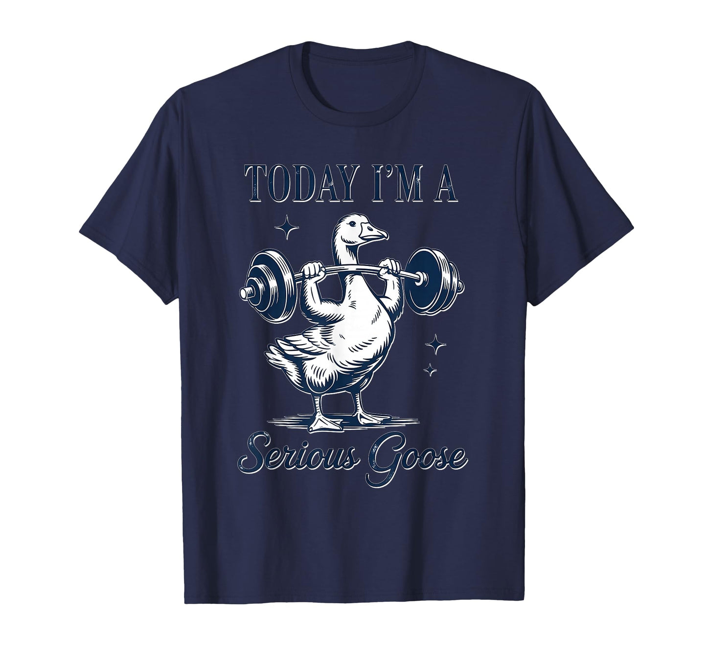 Today I'm A Serious Goose Funny Gym Fitness Goose T-Shirt