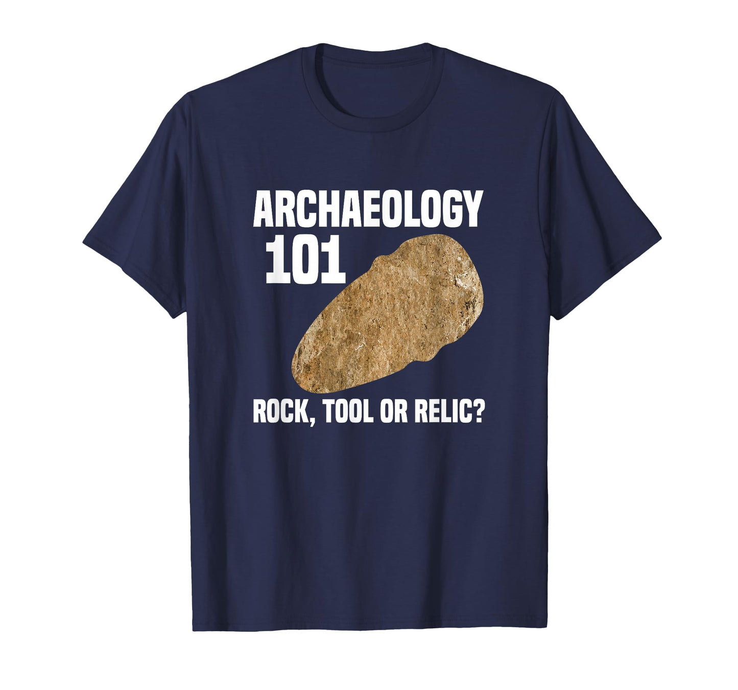 Archaeologist Archaeology 101 Rock Tool or Relic T-Shirt