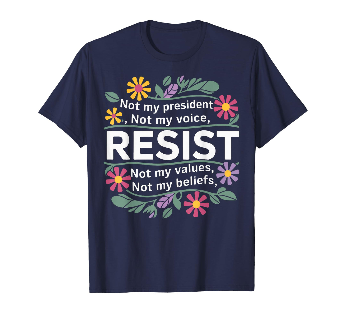 Floral Resist Not My President Anti-Trump T-Shirt