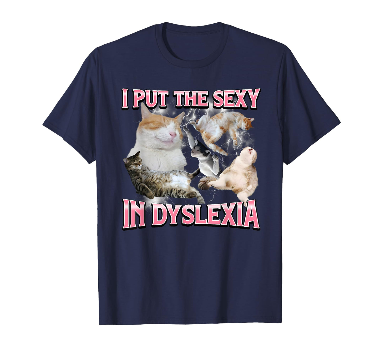 I Put The Sexy in Dyslexia Funny Cat Meme Bootleg Graphic T-Shirt