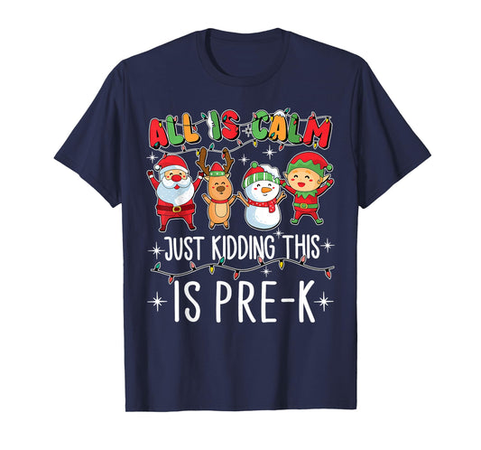 All is Calm Just Kidding This is Pre-K Funny Teacher Xmas T-Shirt