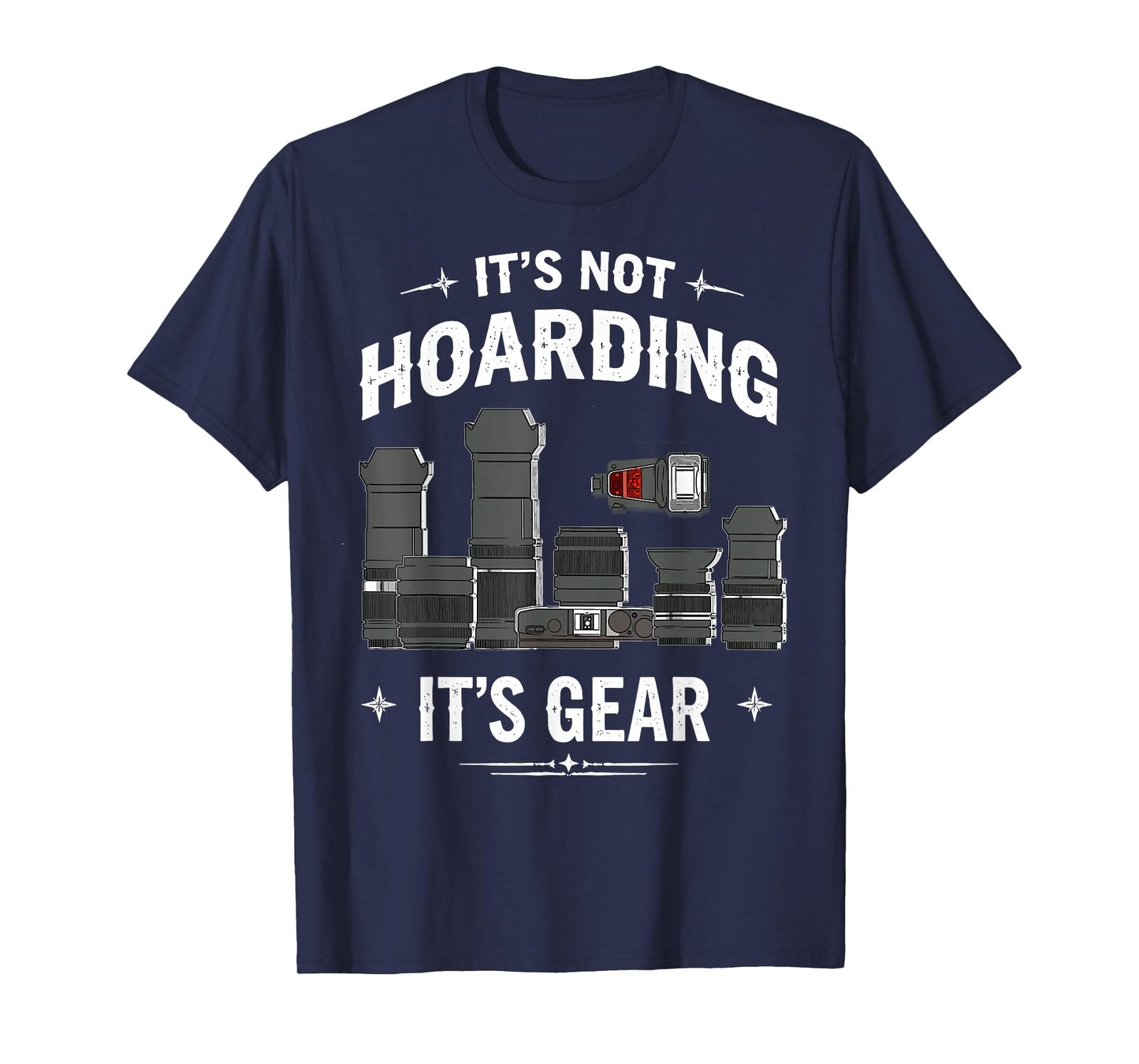It's Not Hoarding It's Gear Photographers Joke Photography T-Shirt