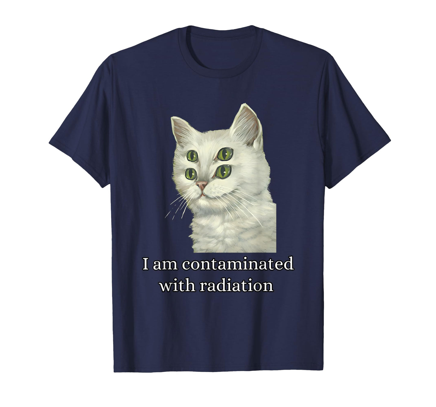I Am Contaminated With Radiation Funny Ironic Cat Meme Men Women T-Shirt