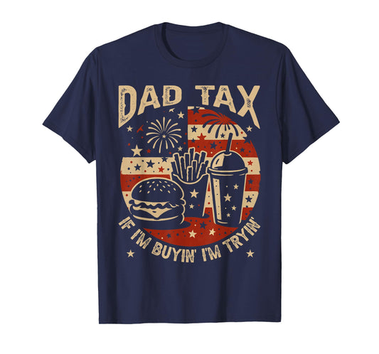 Dad Tax If i'm Buying I'm Trying Funny Dad 4th Of July Men T-Shirt