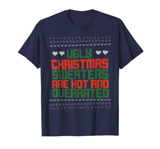 Ugly Sweater Christmas Sweaters Are Hot And Overrated T-Shirt