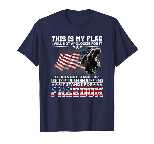 This It My Flag I Will Not Apologize It Stands For Freedom T-Shirt