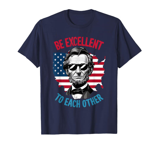 be Excellent to Each Other US Map Flag Abe Abraham Lincoln T-Shirt