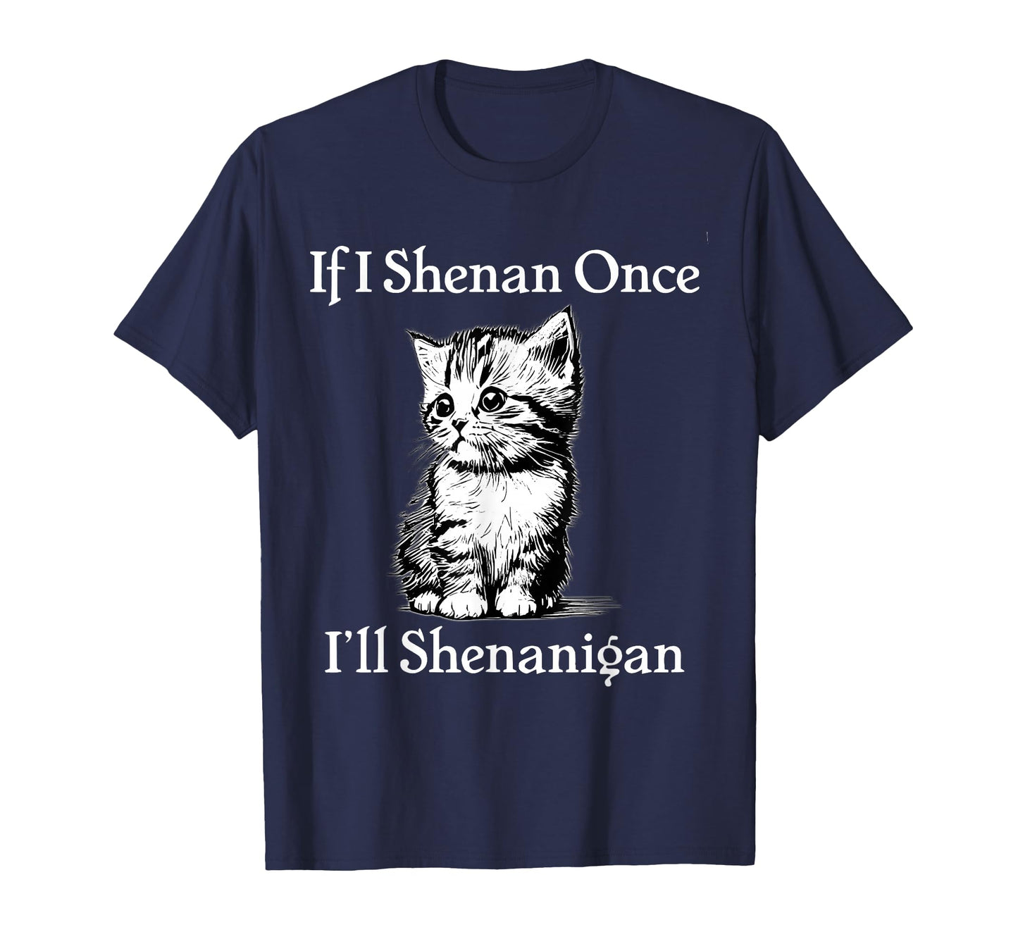 If I Shenan Once I'll Shenanigan Cute Cat St Patricks Day T-Shirt