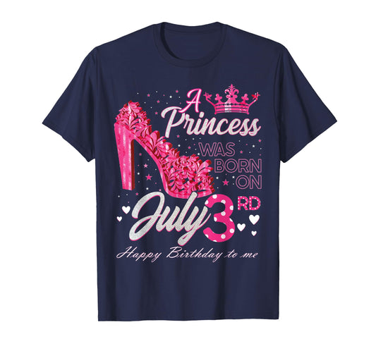A Princess Was Born on July 3 High Heels July 3rd Birthday T-Shirt