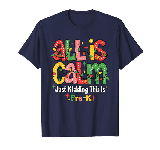 All is Calm Just Kidding This is Pre K Christmas Teachers T-Shirt