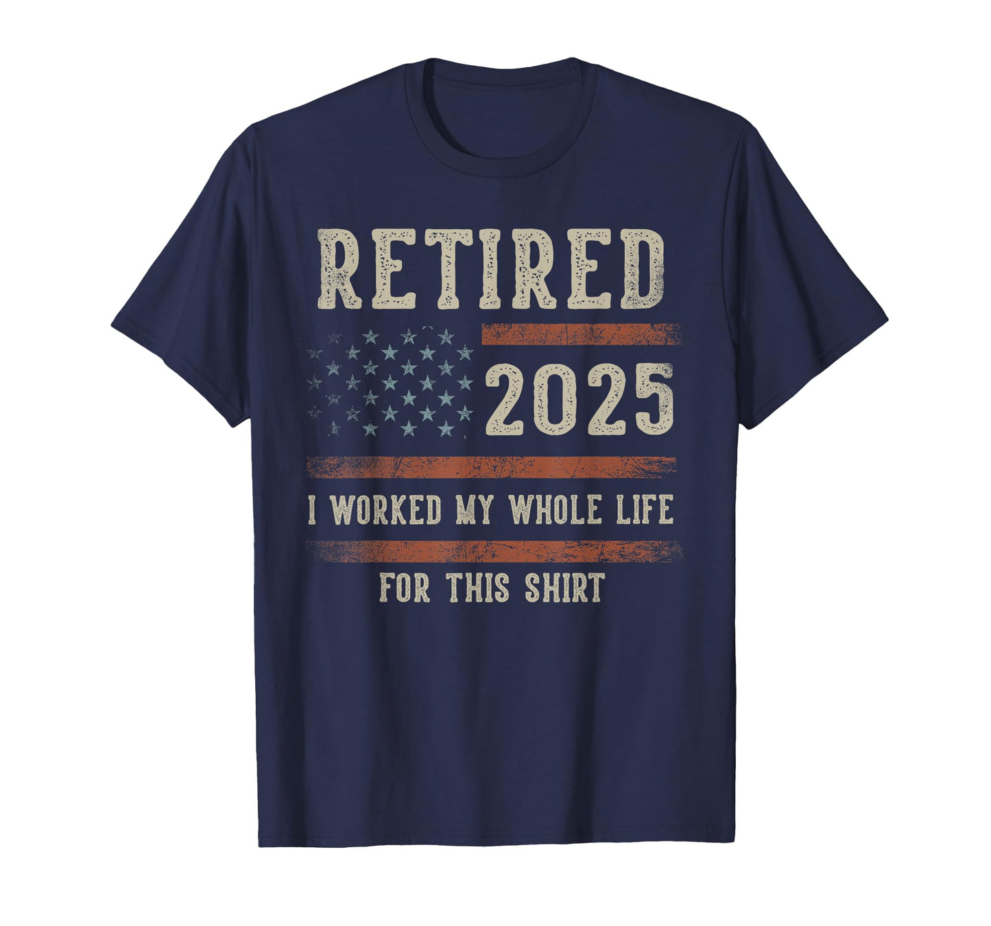 Retired 2025 I Worked My Whole Life Gifts Retirement US Flag T-Shirt