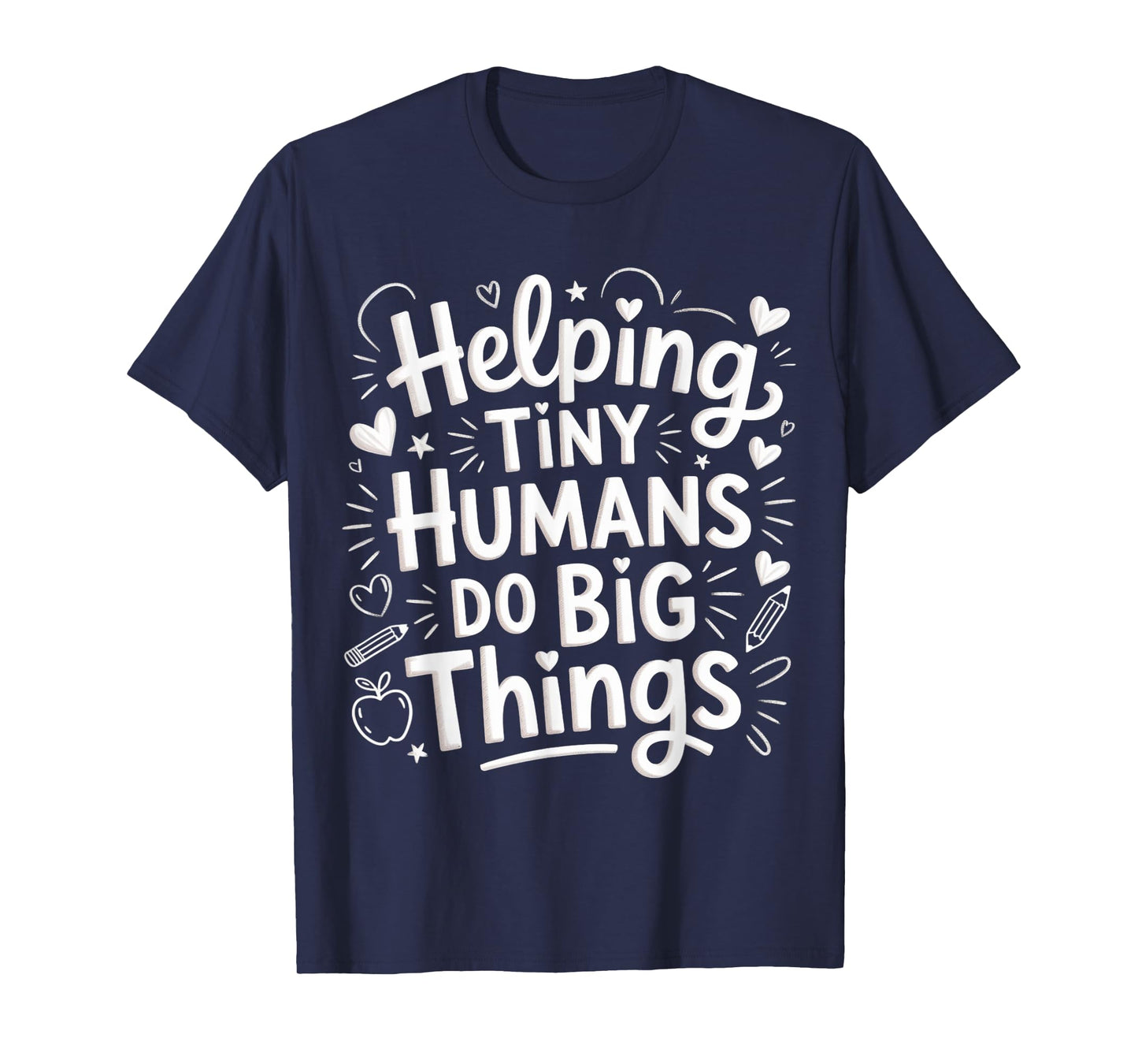 Helping Tiny Humans Do Big Things Teacher Minimal Quote Art T-Shirt