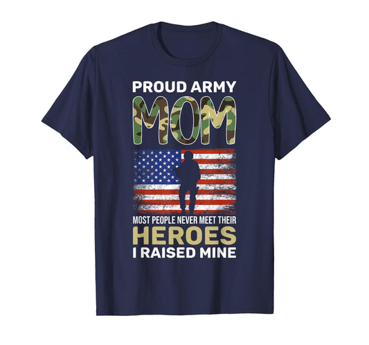 Army Mom Most People Never Meet Their Heroes Proud Army Mom T-Shirt