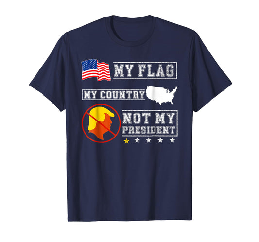 My Flag My Country Not My President Funny Saying Tee T-Shirt