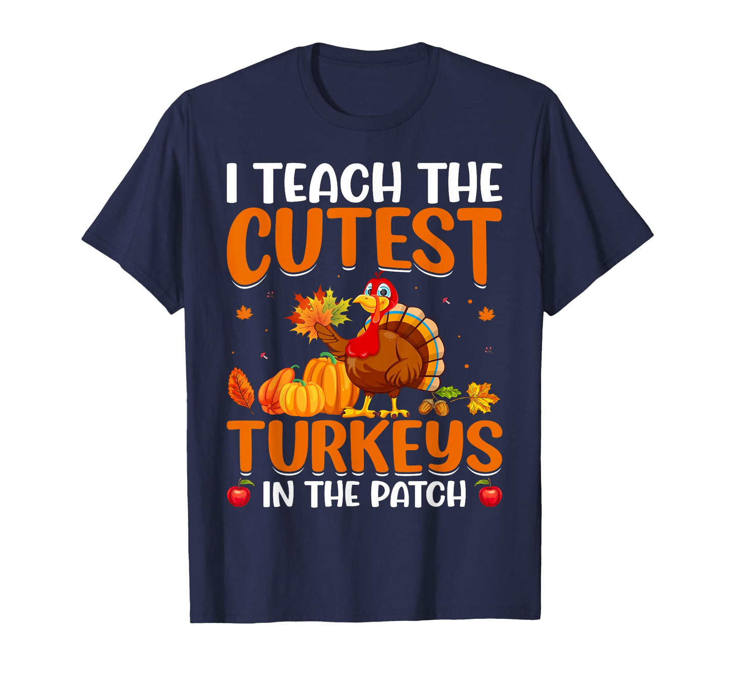 I Teach The Cutest Turkeys In The Patch T-Shirt