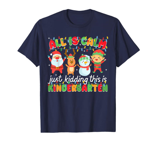 All is Calm Just Kidding This is Kindergarten Christmas T-Shirt