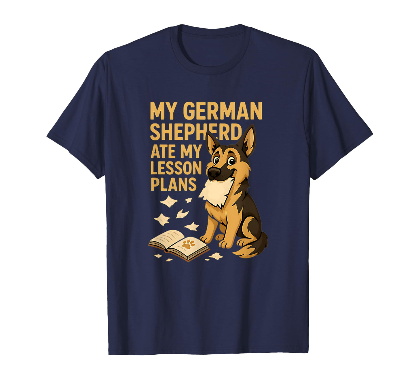 My German Shepherd Ate My Lesson Plans Teacher Dog Lovers T-Shirt