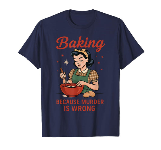 Baking Because Murder Is Wrong T-Shirt