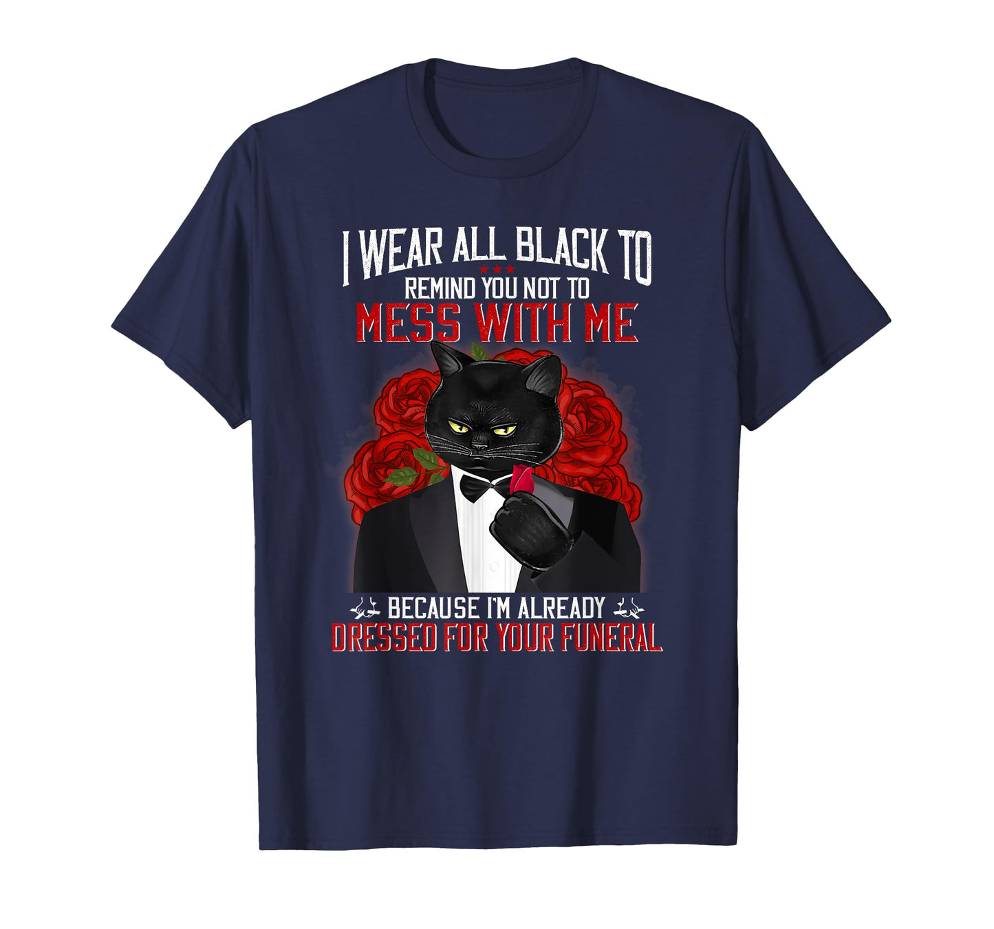 I Wear All Black To Remind You Not To Mess With Me Black Cat T-Shirt