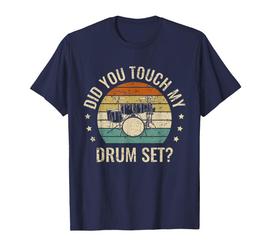 Did You Touch My Drumset Drumming Drums Rock Music Gifts T-Shirt