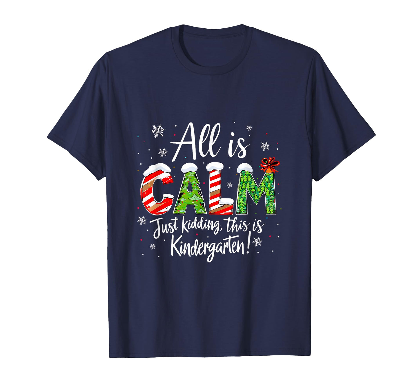 All is Calm Just Kidding Teacher Christmas Kindergarten T-Shirt