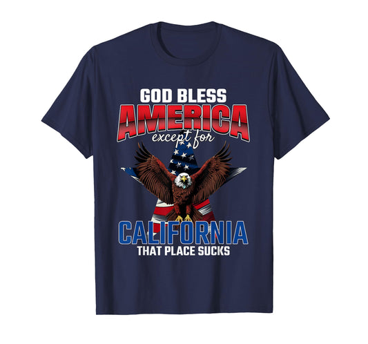 God Bless America Except For California Funny USA Humor Joke T-Shirt