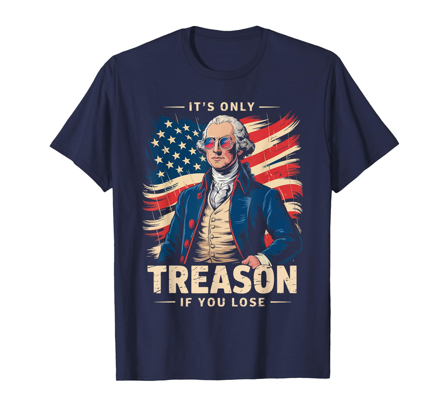 George Washington It's Only Treason If You Lose Funny T-Shirt