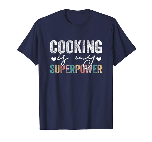 Cooking Is My Superpower Funny Cooking Quote Men Women T-Shirt