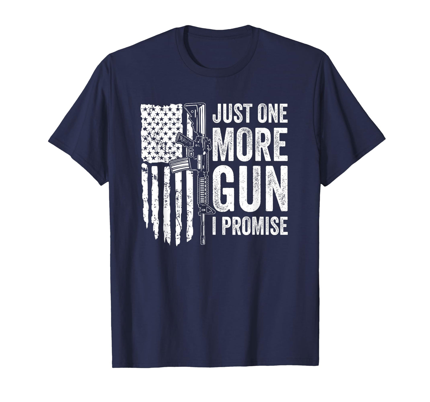 Just One More Gun I Promise USA Patriotic Funny Guns Lover T-Shirt