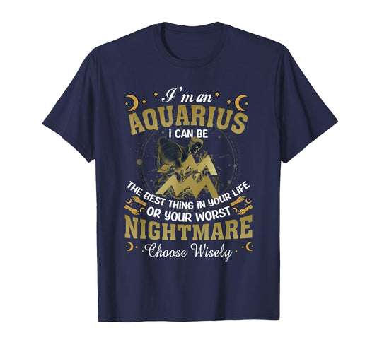 Im an Aquarius I Can-Be The Best Thing in Your Life Birthday T-Shirt
