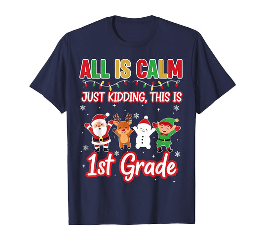 All is Calm Just Kidding 1st First Grade Teacher Xmas School T-Shirt