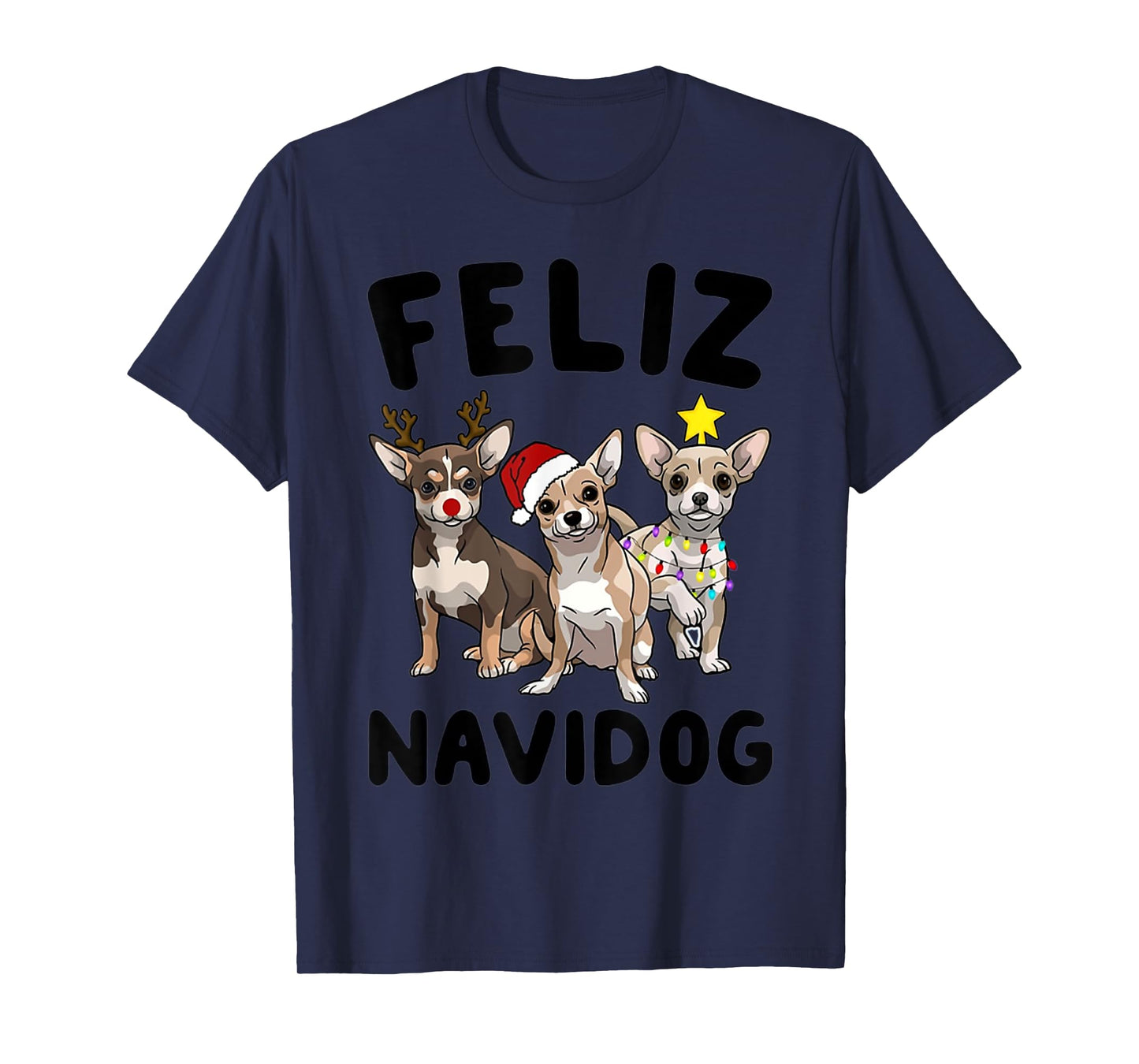 Funny Feliz Navidog Chihuahua dog lover gift Christmas Men Women Kids T-Shirt