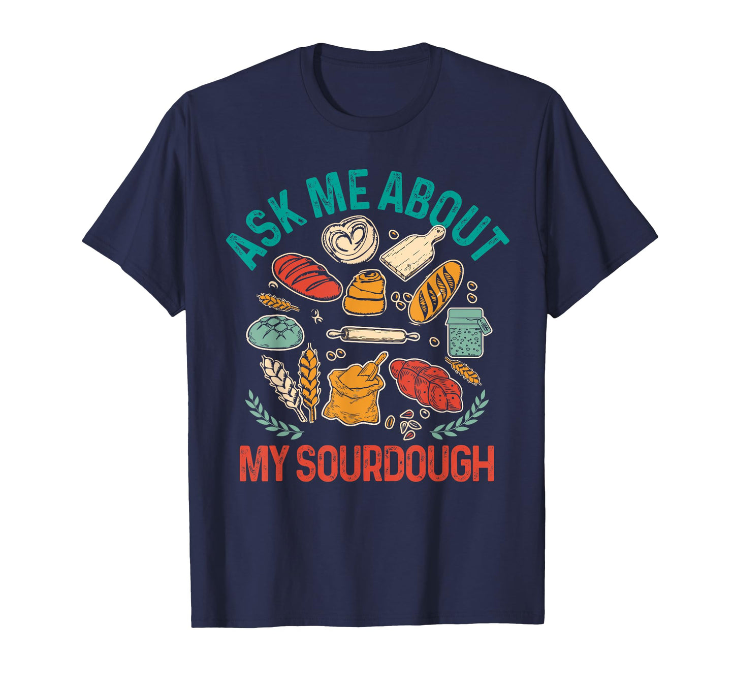 Baking Baker Sourdough Mama Asks Me About My Sourdough T-Shirt