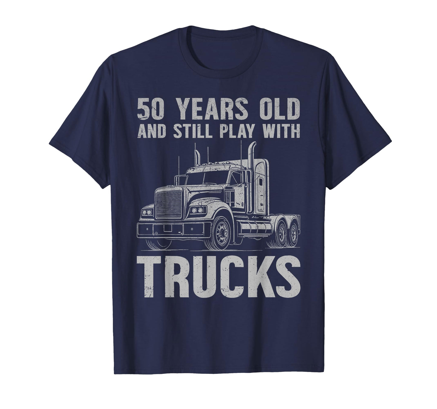 50 years old and still play with trucks, trucker birthday T-Shirt
