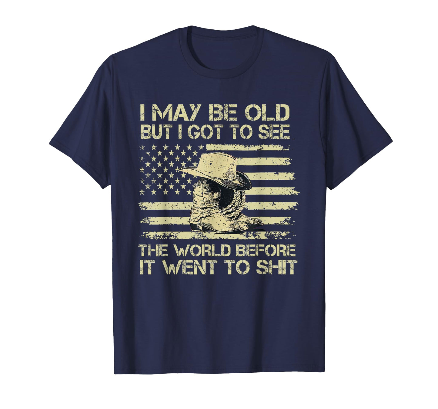 I May Be Old But I Got To See The World Before It Went To T-Shirt
