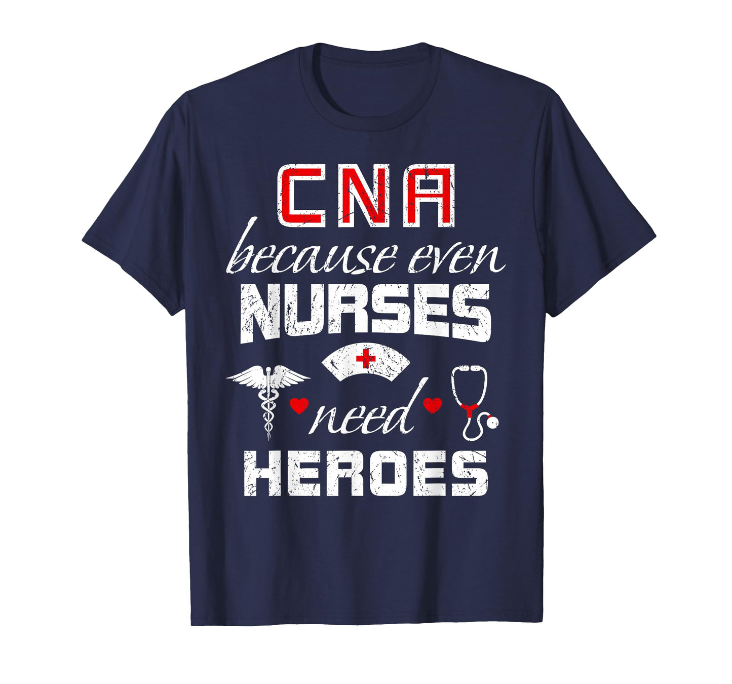 CNA Humor Because Even Nurses Need Heroes Funny Nurse T-Shirt