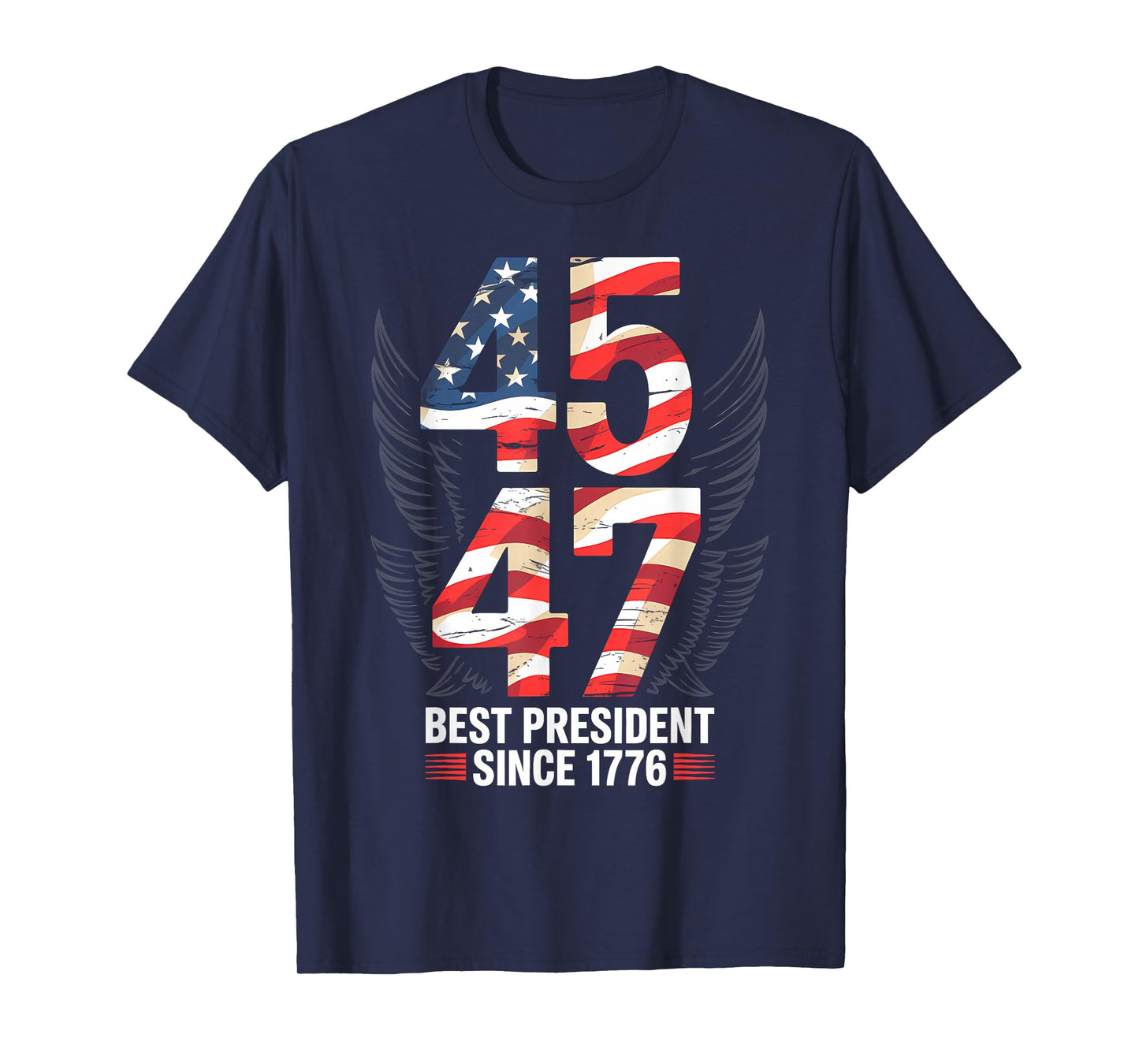 45 47 Best President Since 1776 Patriotic T-Shirt