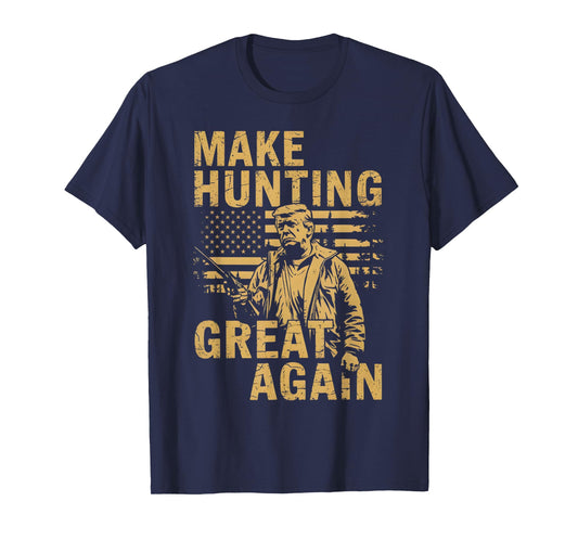 Make Hunting Great Again Trump Funny Hunting Gifts Trump Tee T-Shirt