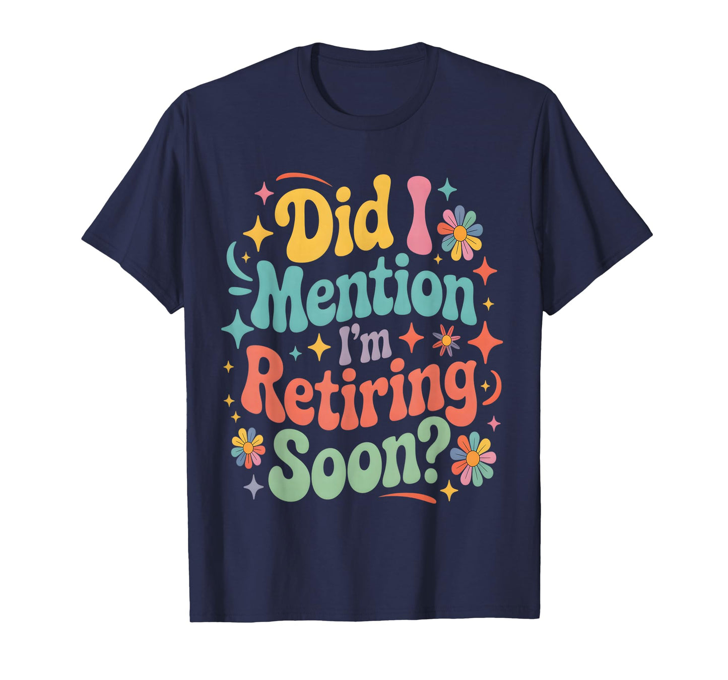 Did I Mention I'm Retiring Soon Retirement Retro Groovy Fun T-Shirt