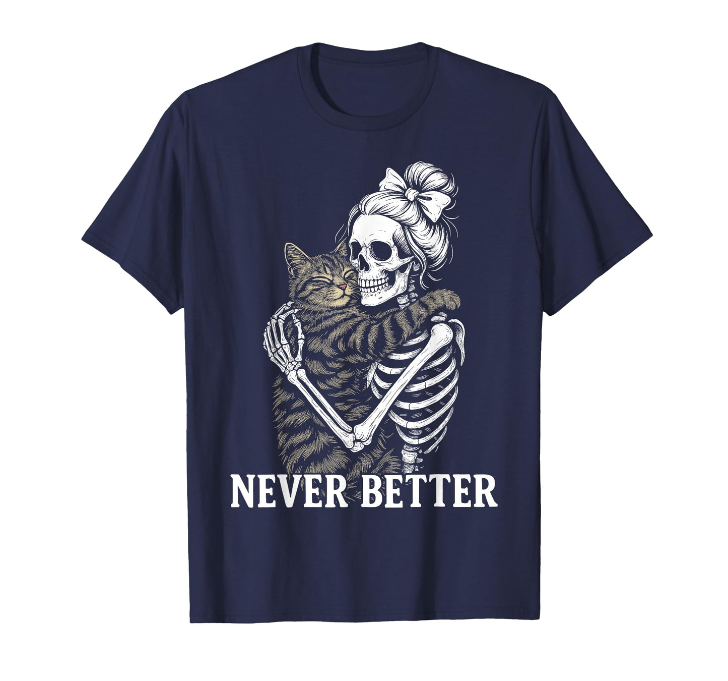 Never Better Skeleton Hugging Cat Funny Halloween Cat Lover T-Shirt